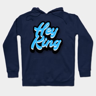 Hey King Hoodie